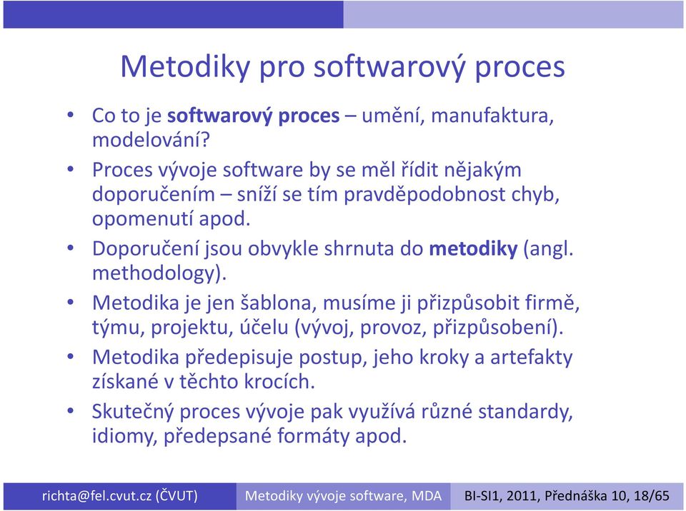 Doporučení jsou obvykle shrnuta do metodiky(angl. methodology).