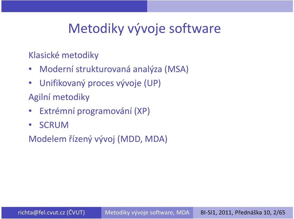 programování (XP) SCRUM Modelem řízený vývoj (MDD, MDA) richta@fel.