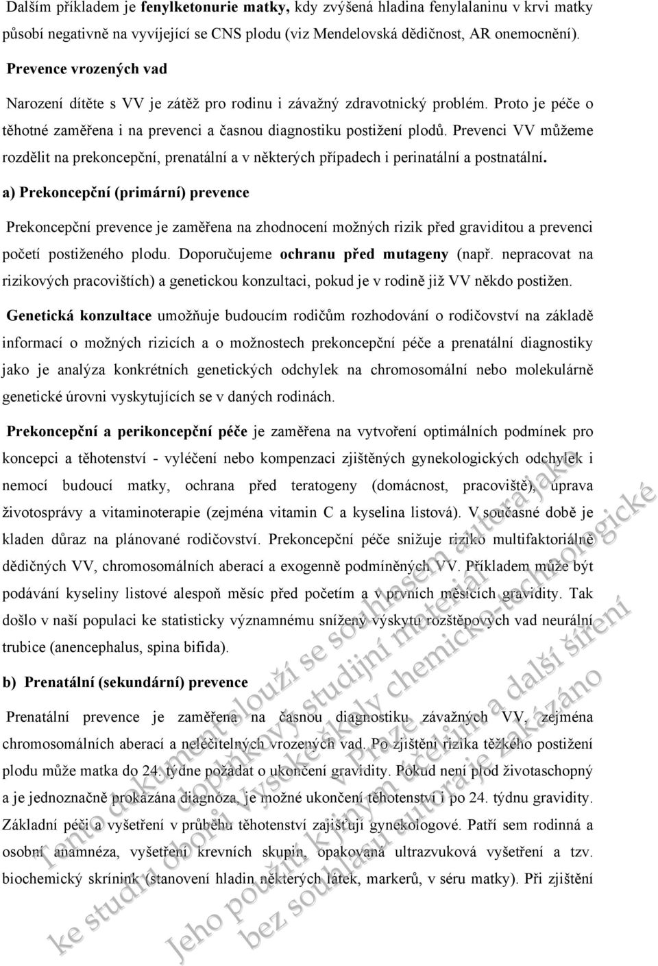 Prevenci VV můžeme rozdělit na prekoncepční, prenatální a v některých případech i perinatální a postnatální.