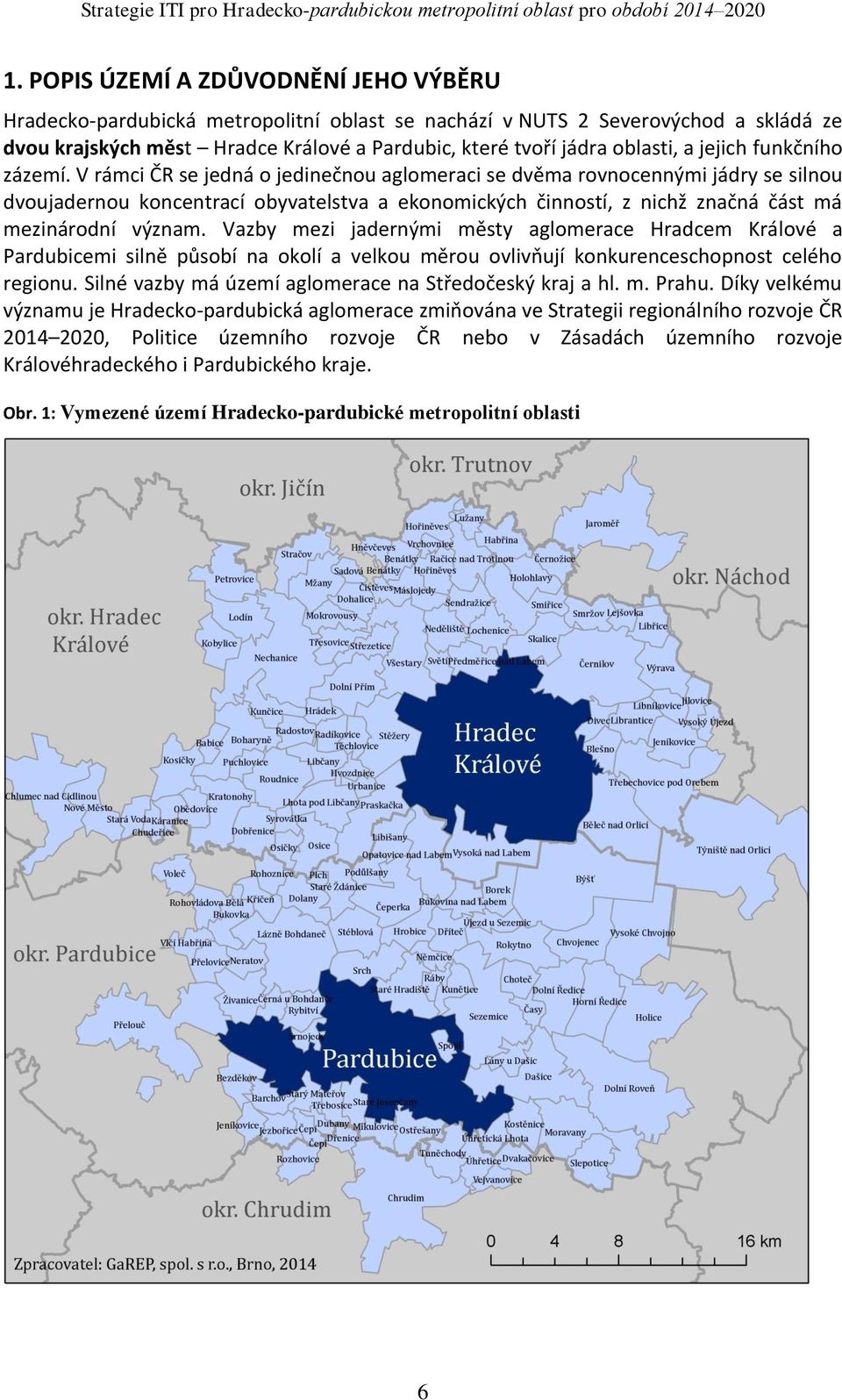 V rámci ČR se jedná o jedinečnou aglomeraci se dvěma rovnocennými jádry se silnou dvoujadernou koncentrací obyvatelstva a ekonomických činností, z nichž značná část má mezinárodní význam.