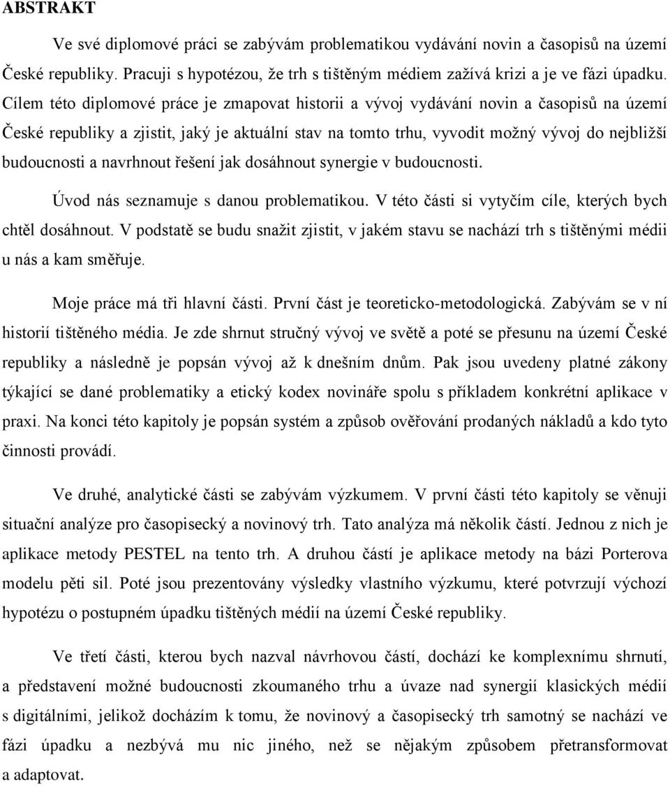 a navrhnout řešení jak dosáhnout synergie v budoucnosti. Úvod nás seznamuje s danou problematikou. V této části si vytyčím cíle, kterých bych chtěl dosáhnout.