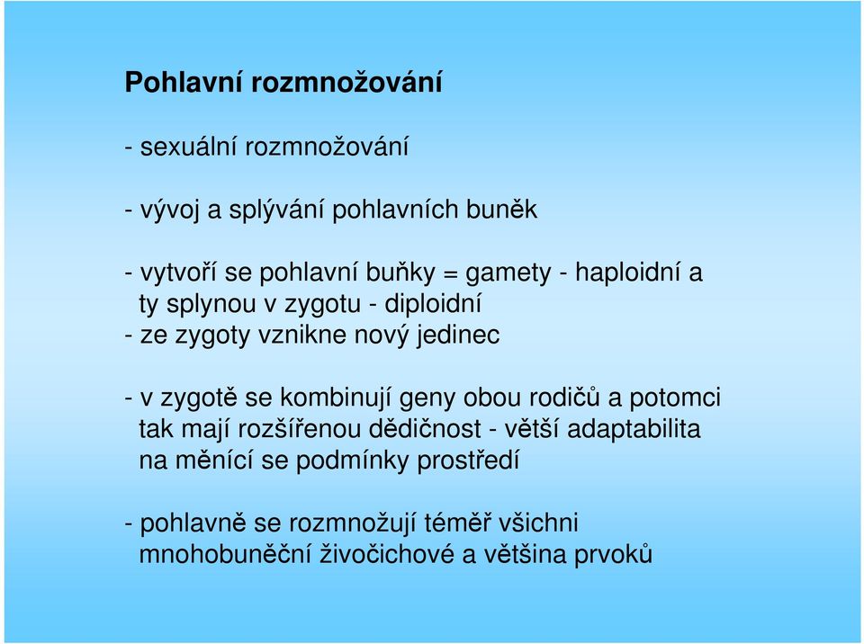 - v zygotě se kombinují geny obou rodičů a potomci tak mají rozšířenou dědičnost - větší adaptabilita