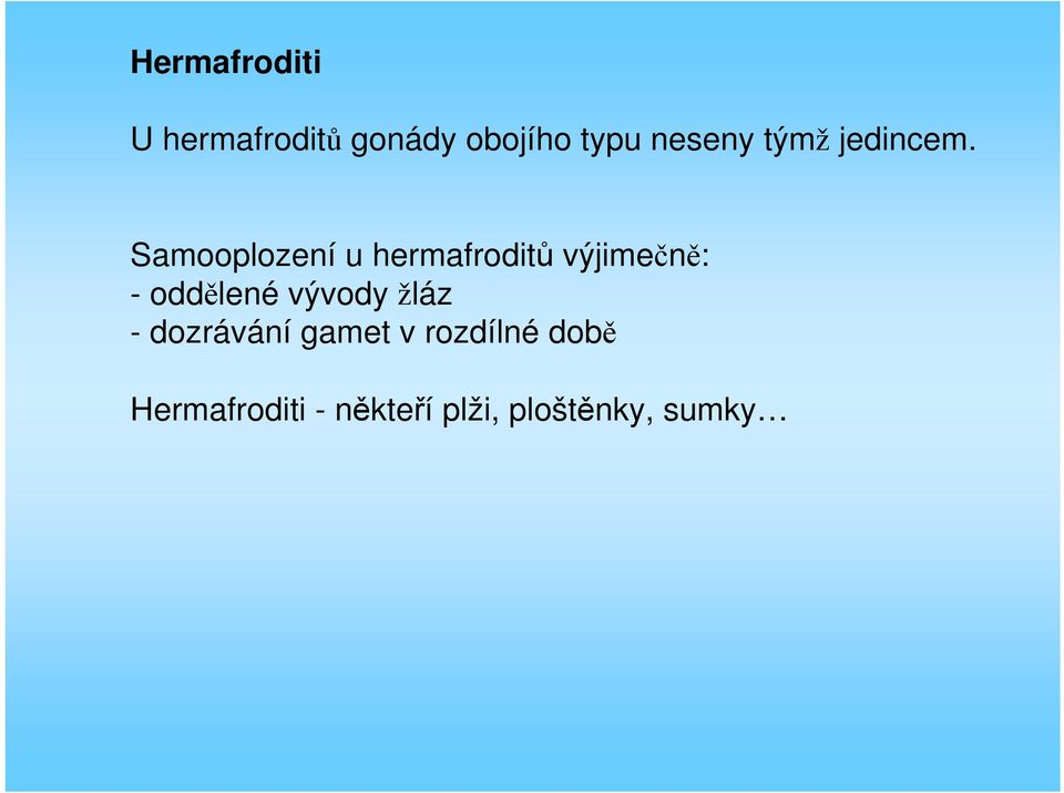 Samooplození u hermafroditů výjimečně: - oddělené