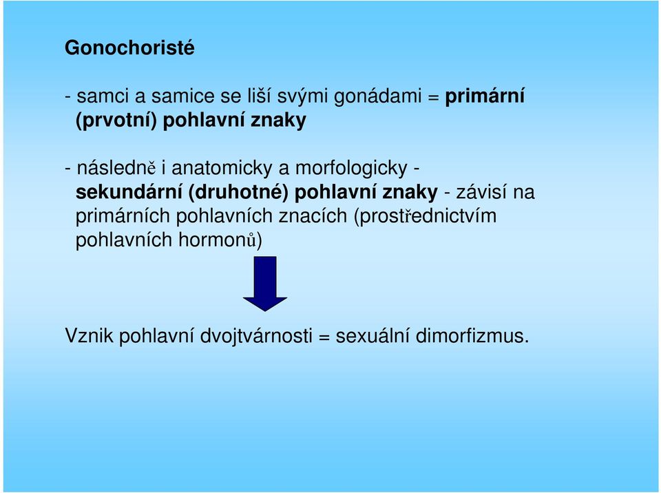 (druhotné) pohlavní znaky - závisí na primárních pohlavních znacích
