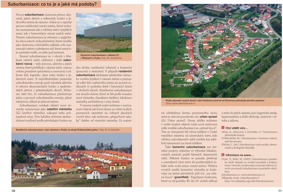 Termín suburbanizace je odvozen z anglického slova suburb, tedy předměstí, které vzniklo jako složenina z latinského základu urbs znamenající město a předpony sub, která označuje umístění vedle, za