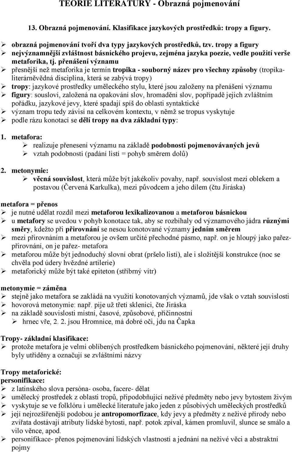 přenášení významu přesnější než metaforika je termín tropika - souborný název pro všechny způsoby (tropikaliterárněvědná disciplína, která se zabývá tropy) tropy: jazykové prostředky uměleckého