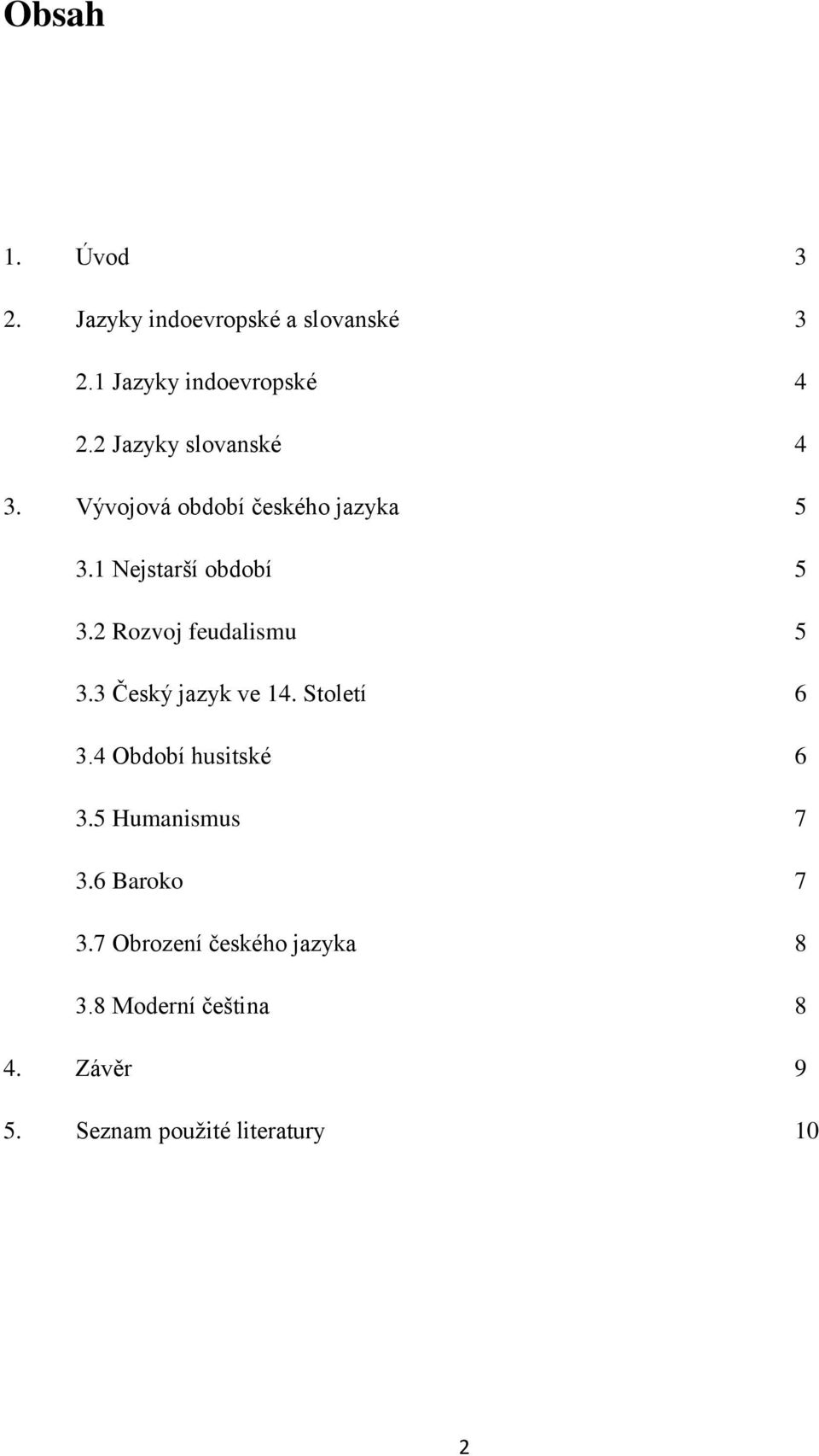 2 Rozvoj feudalismu 5 3.3 Český jazyk ve 14. Století 6 3.4 Období husitské 6 3.