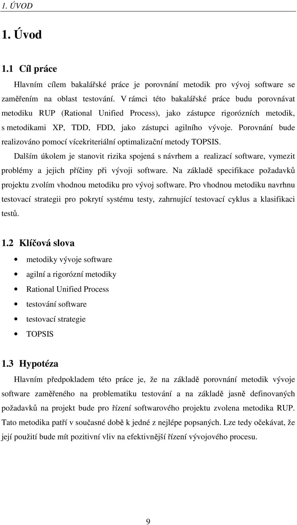 Porovnání bude realizováno pomocí vícekriteriální optimalizační metody TOPSIS.