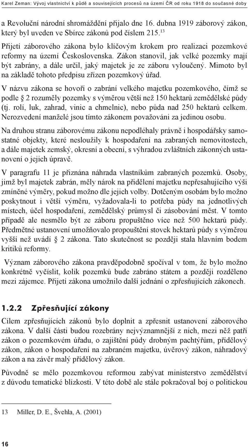 Zákon stanovil, jak velké pozemky mají být zabrány, a dále určil, jaký majetek je ze záboru vyloučený. Mimoto byl na základě tohoto předpisu zřízen pozemkový úřad.
