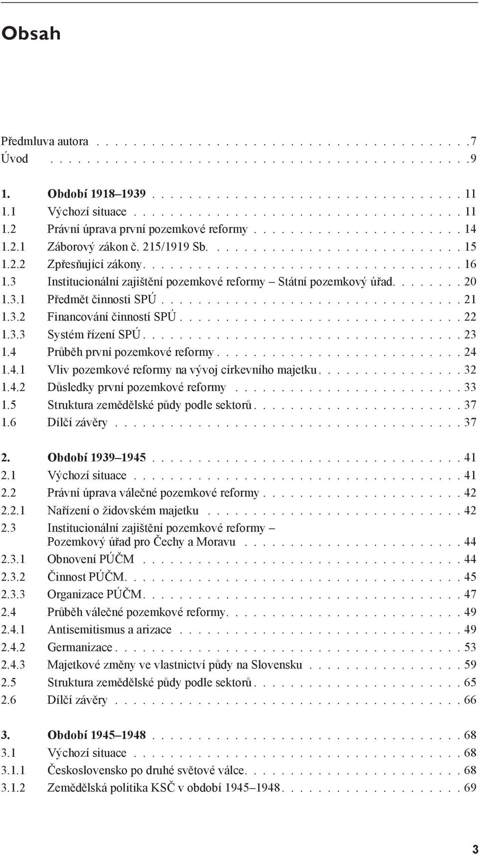 .................................. 16 1.3 Institucionální zajištění pozemkové reformy Státní pozemkový úřad........ 20 1.3.1 Předmět činnosti SPÚ................................. 21 1.3.2 Financování činností SPÚ.