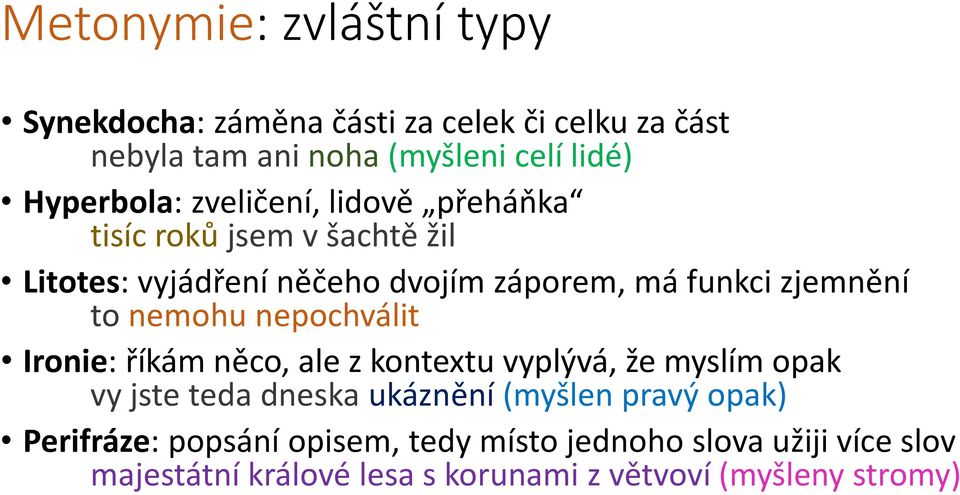 zjemnění to nemohu nepochválit Ironie: říkám něco, ale z kontextu vyplývá, že myslím opak vy jste teda dneska ukáznění