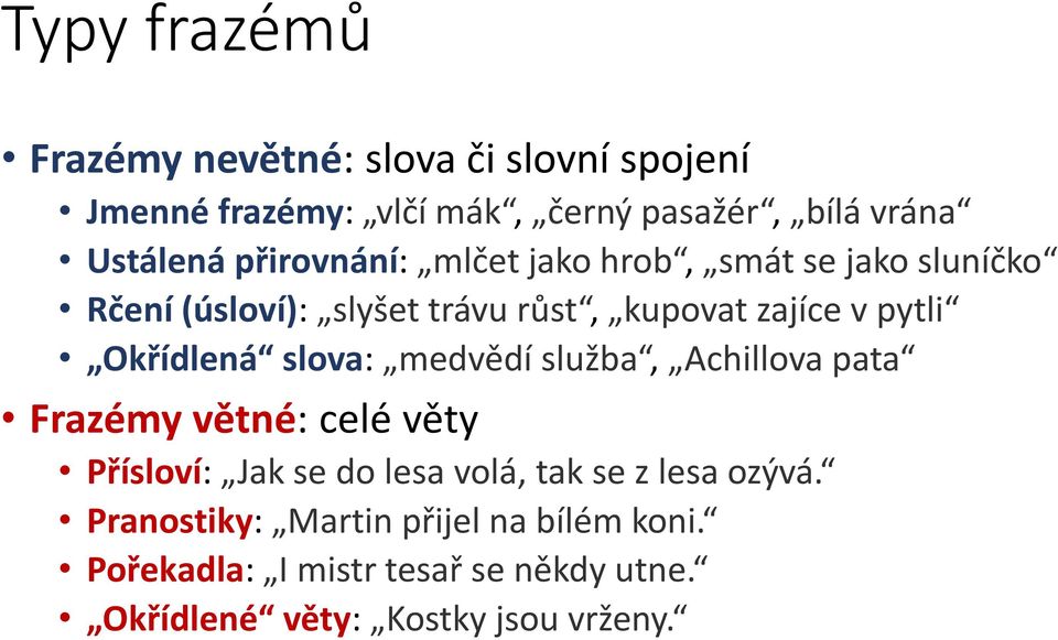 Okřídlená slova: medvědí služba, Achillova pata Frazémy větné: celé věty Přísloví: Jak se do lesa volá, tak se z