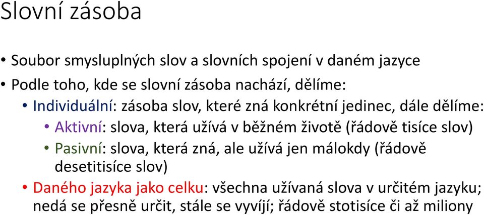 životě (řádově tisíce slov) Pasivní: slova, která zná, ale užívá jen málokdy (řádově desetitisíce slov) Daného