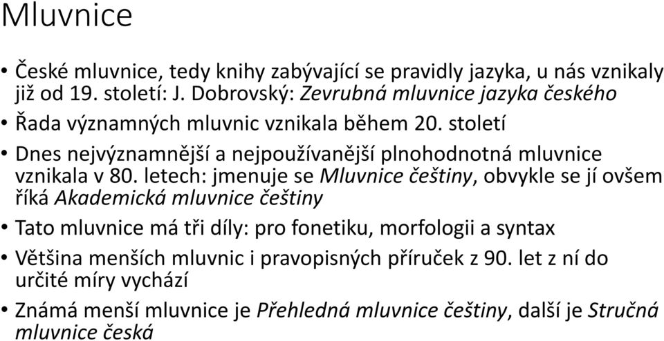 století Dnes nejvýznamnější a nejpoužívanější plnohodnotná mluvnice vznikala v 80.