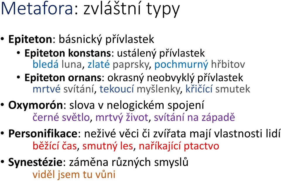 smutek Oxymorón: slova v nelogickém spojení černé světlo, mrtvý život, svítání na západě Personifikace: neživé věci