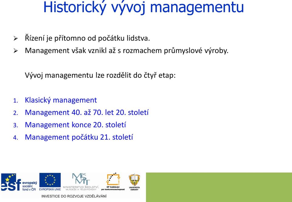 Vývoj managementu lze rozdělit do čtyř etap: 1. Klasický management 2.