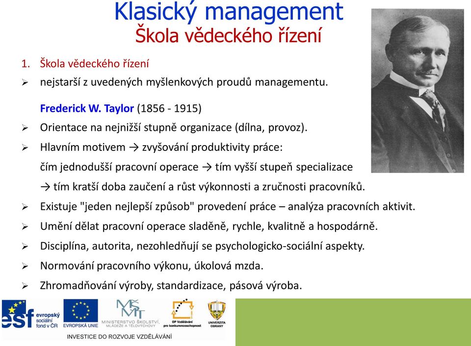 Hlavním motivem zvyšování produktivity práce: čím jednodušší pracovní operace tím vyšší stupeň specializace tím kratší doba zaučení a růst výkonnosti a zručnosti pracovníků.