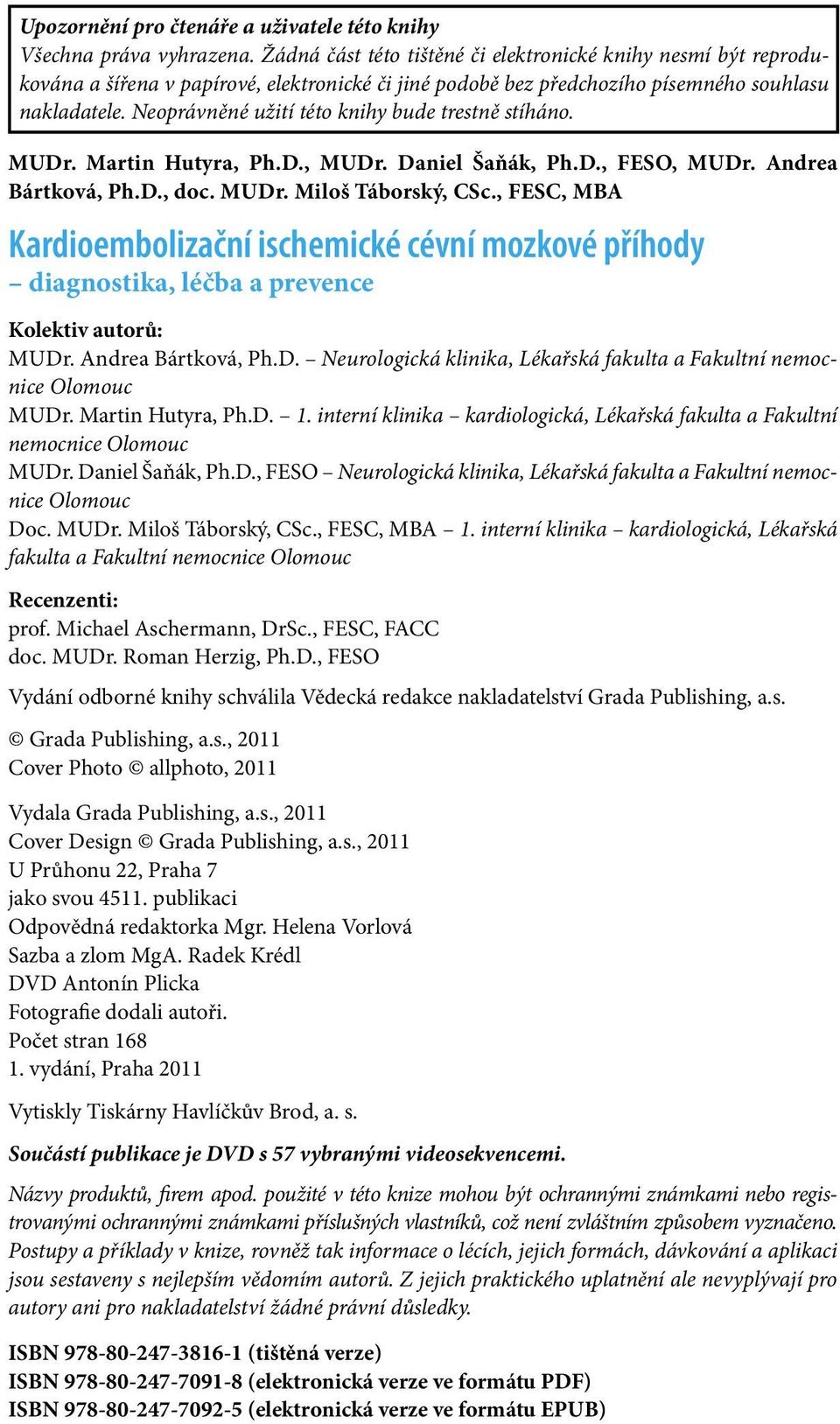 Neoprávněné užití této knihy bude trestně stíháno. MUDr. Martin Hutyra, Ph.D., MUDr. Daniel Šaňák, Ph.D., FESO, MUDr. Andrea Bártková, Ph.D., doc. MUDr. Miloš Táborský, CSc.