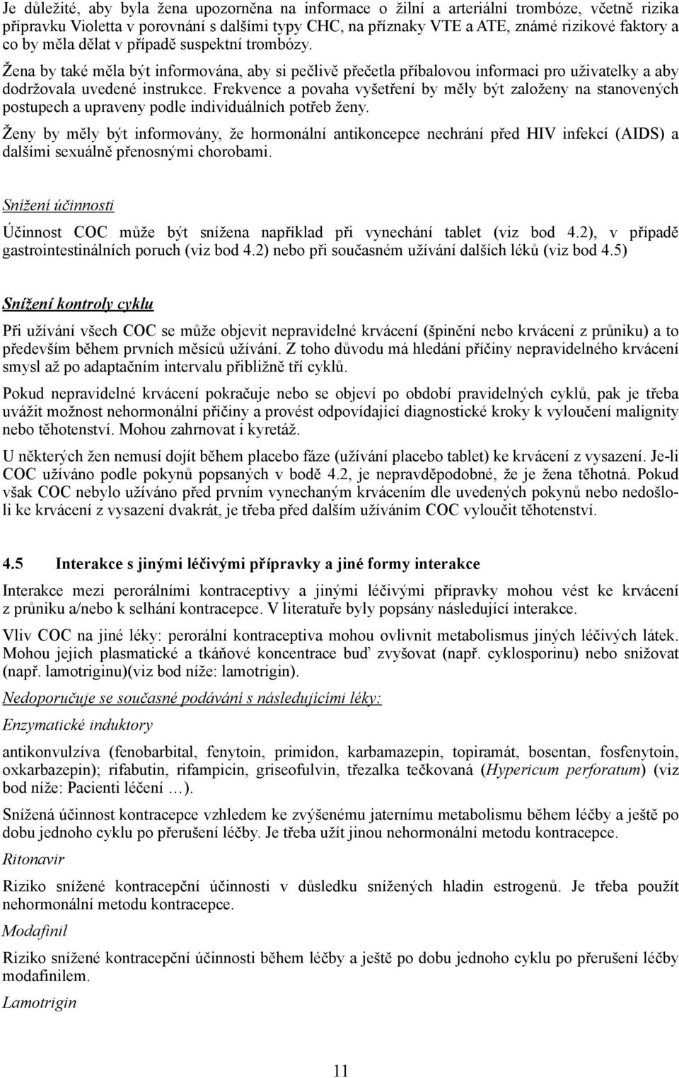 Frekvence a povaha vyšetření by měly být založeny na stanovených postupech a upraveny podle individuálních potřeb ženy.