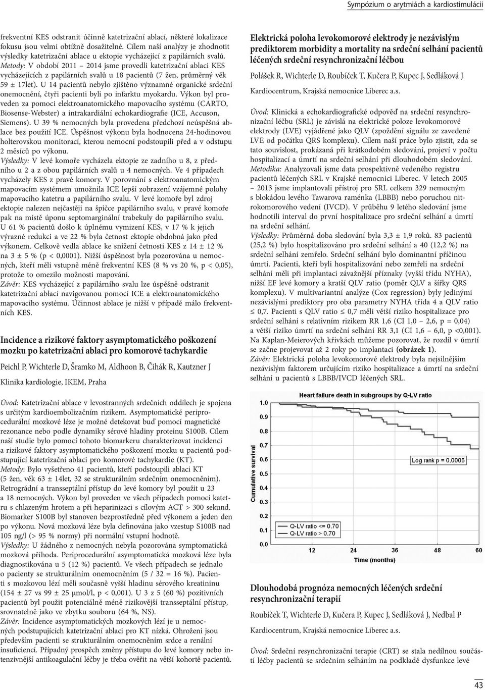 Metody: V období 20 204 jsme provedli katetrizační ablaci KES vycházejících z papilárních svalů u 8 pacientů (7 žen, průměrný věk 59 ± 7let).