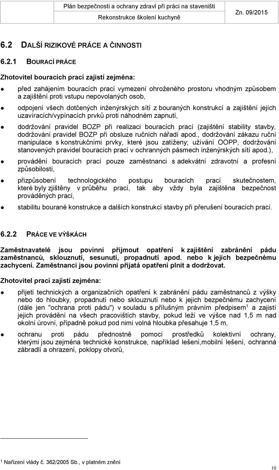 realizaci bouracích prací (zajištění stability stavby, dodržování pravidel BOZP při obsluze ručních nářadí apod.