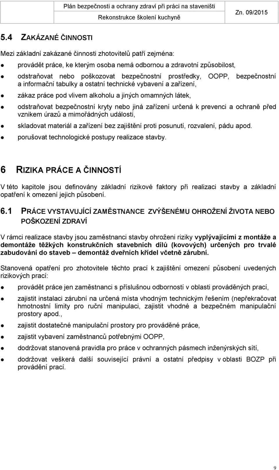 určená k prevenci a ochraně před vznikem úrazů a mimořádných událostí, skladovat materiál a zařízení bez zajištění proti posunutí, rozvalení, pádu apod.