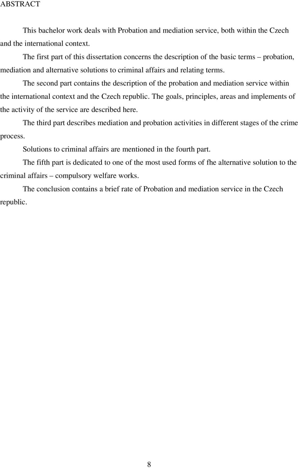 The second part contains the description of the probation and mediation service within the international context and the Czech republic.