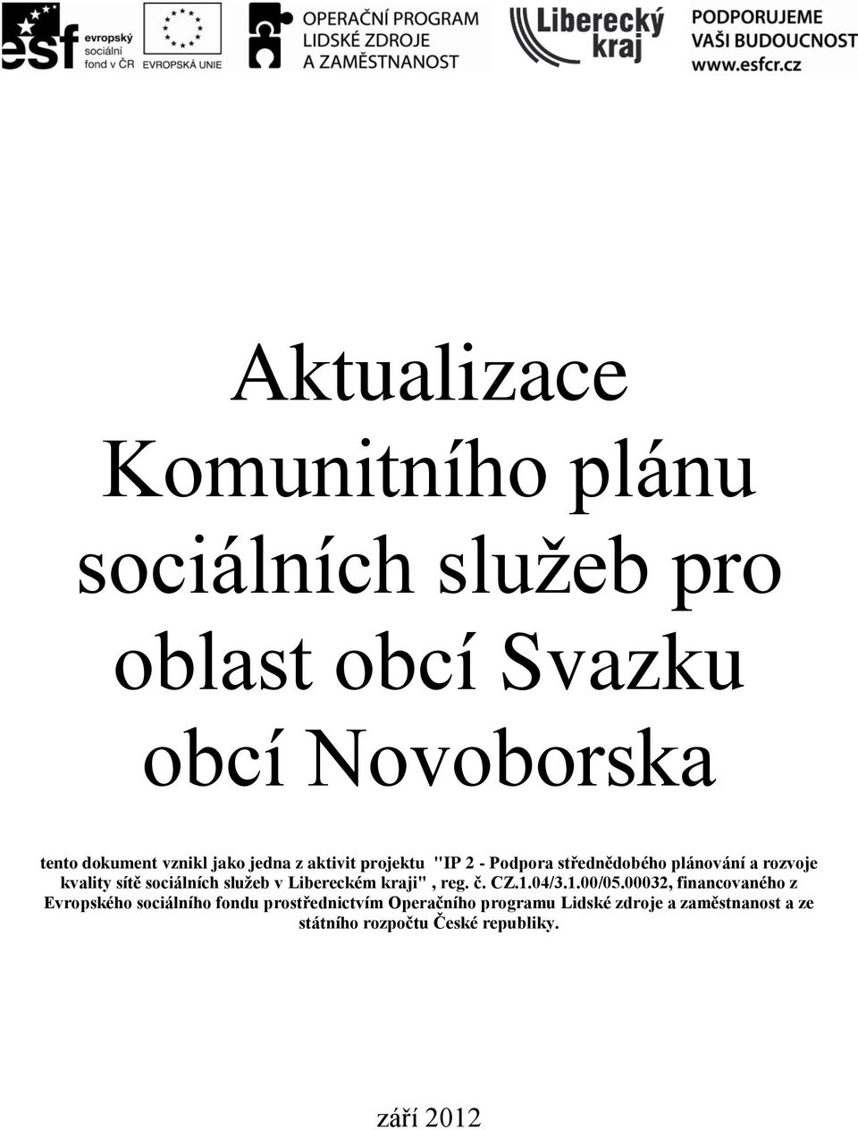 sociálních služeb v Libereckém kraji", reg. č. CZ.1.04/3.1.00/05.