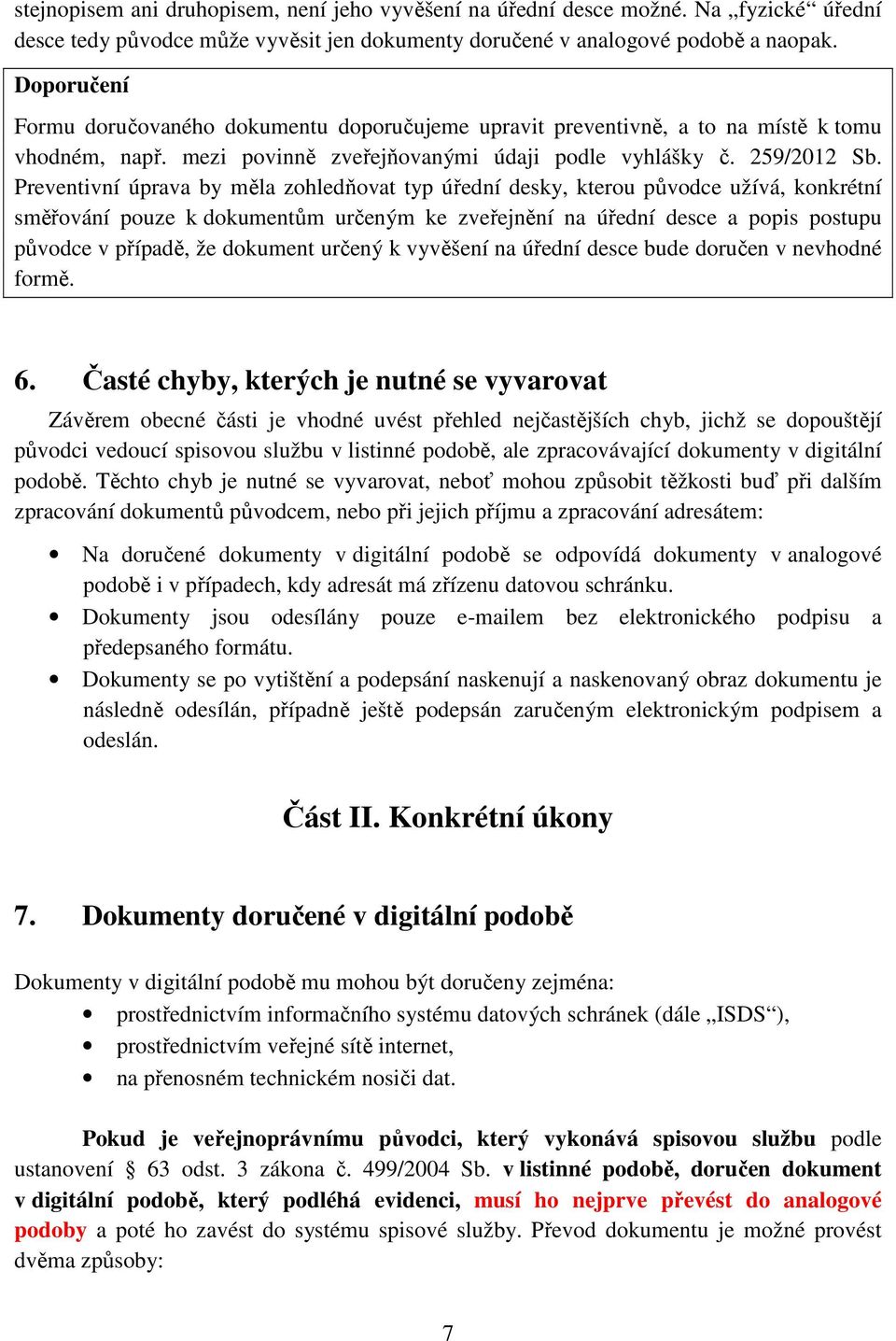 Preventivní úprava by měla zohledňovat typ úřední desky, kterou původce užívá, konkrétní směřování pouze k dokumentům určeným ke zveřejnění na úřední desce a popis postupu původce v případě, že