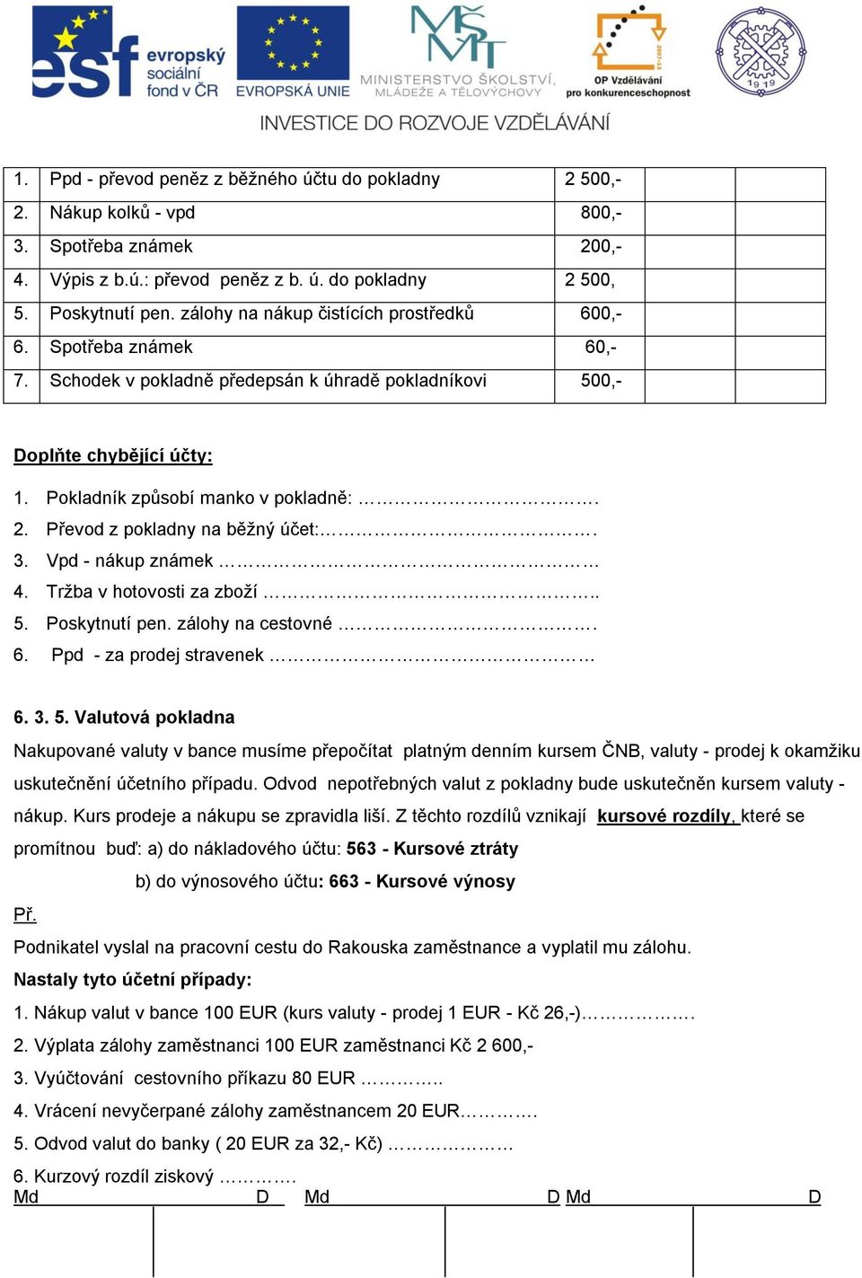 Převod z pokladny na běžný účet:. 3. Vpd - nákup známek 4. Tržba v hotovosti za zboží.. 5.