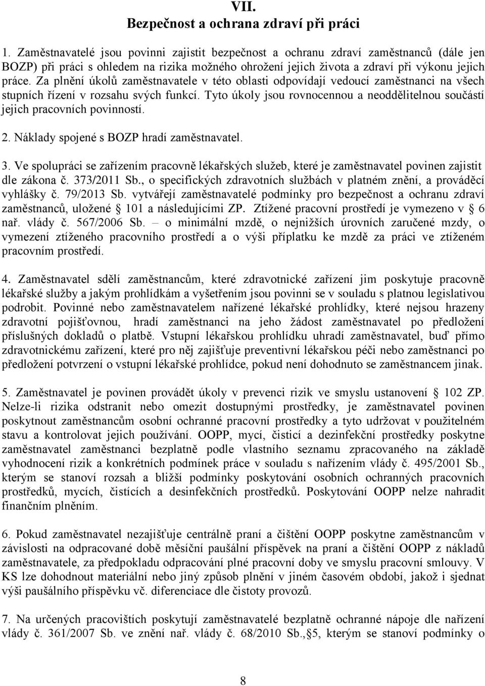 Za plnění úkolů zaměstnavatele v této oblasti odpovídají vedoucí zaměstnanci na všech stupních řízení v rozsahu svých funkcí.