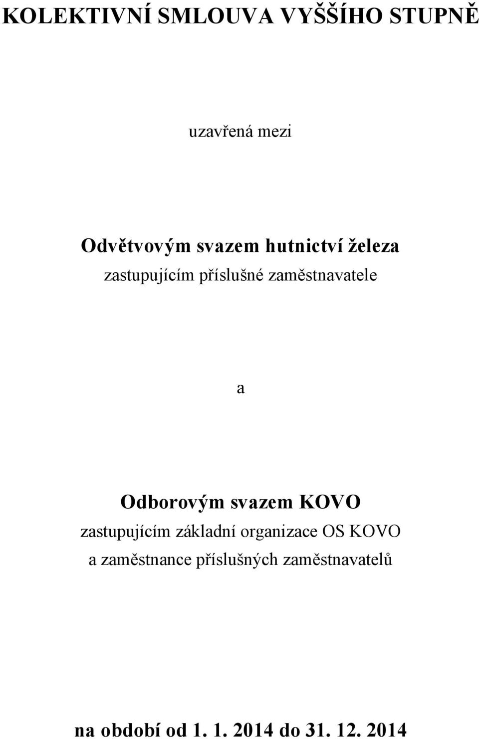 svazem KOVO zastupujícím základní organizace OS KOVO a zaměstnance