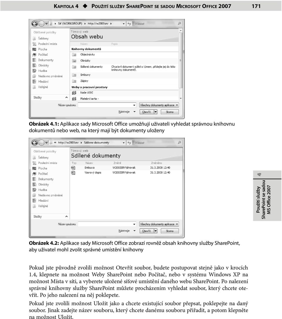 2: Aplikace sady Microsoft Office zobrazí rovněž obsah knihovny služby SharePoint, aby uživatel mohl zvolit správné umístění knihovny Pokud jste původně zvolili možnost Otevřít soubor, budete