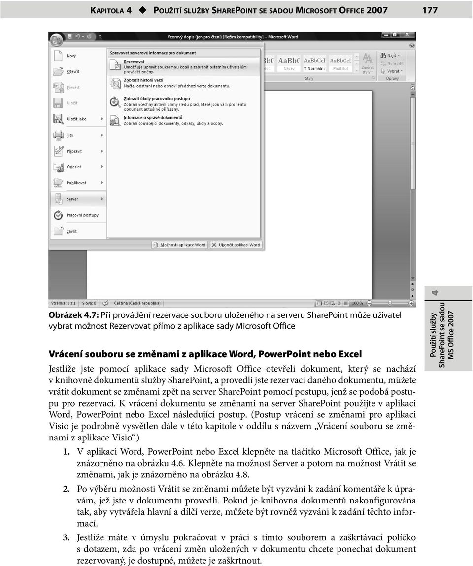 PowerPoint nebo Excel Jestliže jste pomocí aplikace sady Microsoft Office otevřeli dokument, který se nachází v knihovně dokumentů služby SharePoint, a provedli jste rezervaci daného dokumentu,