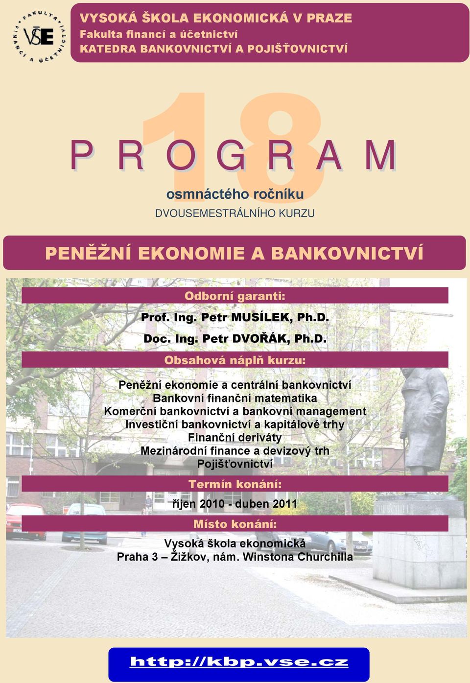 Doc. Ing. Petr DVOŘÁK, Ph.D. Obsahová náplň kurzu: Peněžní ekonomie a centrální bankovnictví Bankovní finanční matematika Komerční bankovnictví a bankovní