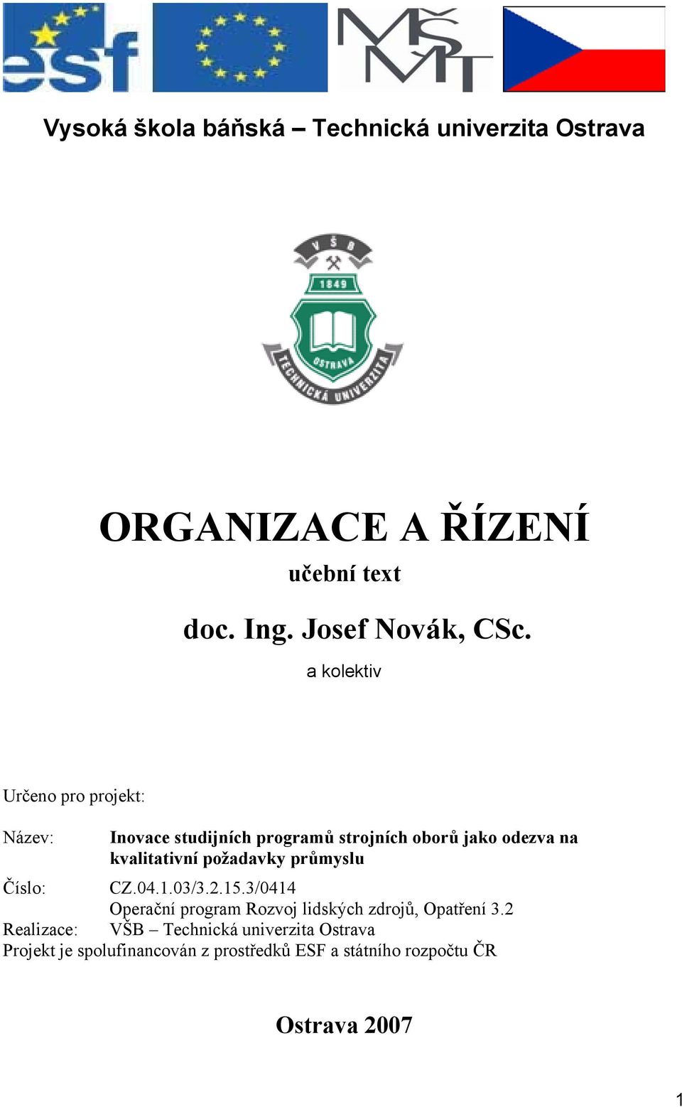 požadavky průmyslu Číslo: CZ.04.1.03/3.2.15.3/0414 Operační program Rozvoj lidských zdrojů, Opatření 3.