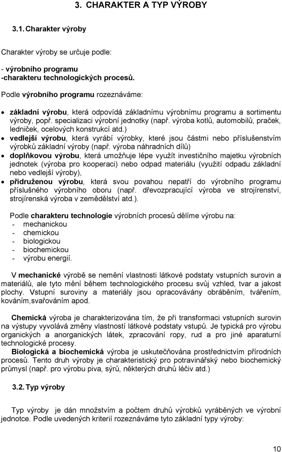 výroba kotlů, automobilů, praček, ledniček, ocelových konstrukcí atd.) vedlejší výrobu, která vyrábí výrobky, které jsou částmi nebo příslušenstvím výrobků základní výroby (např.