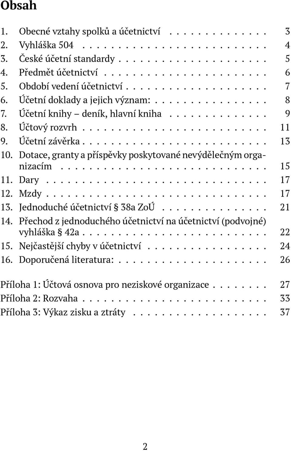 Účetní závěrka.......................... 13 10. Dotace, granty a příspěvky poskytované nevýdělečným organizacím............................. 15 11. Dary............................... 17 12. Mzdy.