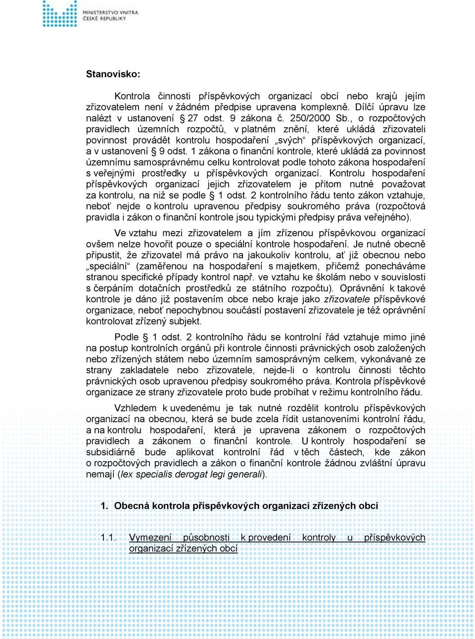 1 zákona o finanční kontrole, které ukládá za povinnost územnímu samosprávnému celku kontrolovat podle tohoto zákona hospodaření s veřejnými prostředky u příspěvkových organizací.
