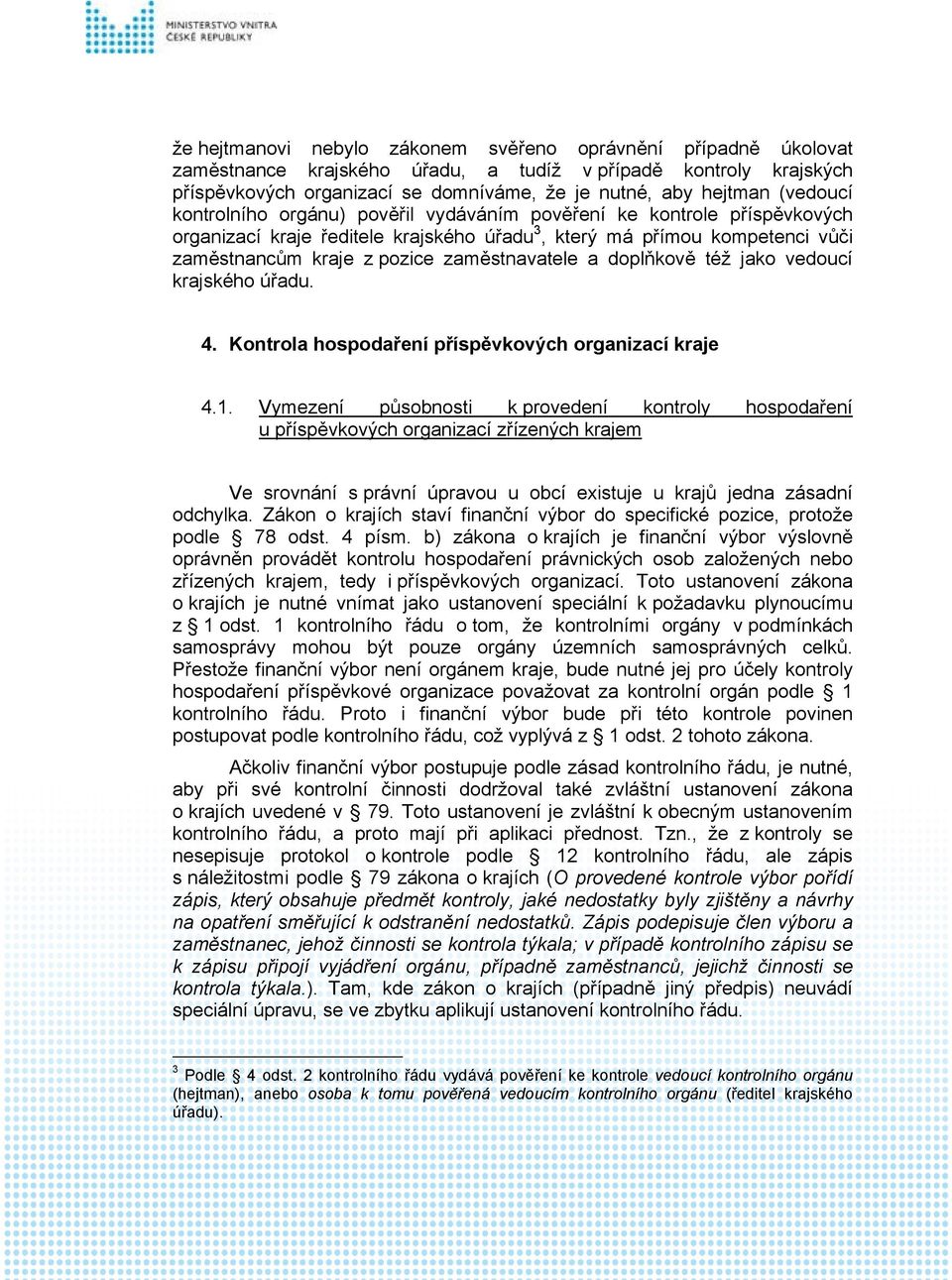 zaměstnavatele a doplňkově též jako vedoucí krajského úřadu. 4. Kontrola hospodaření příspěvkových organizací kraje 4.1.