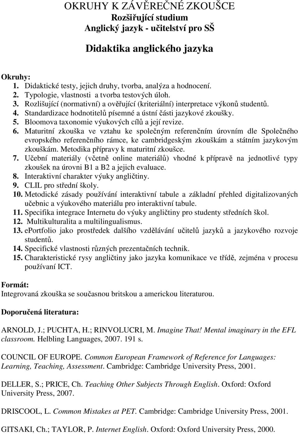 5. Bloomova taxonomie výukových cílů a její revize. 6.