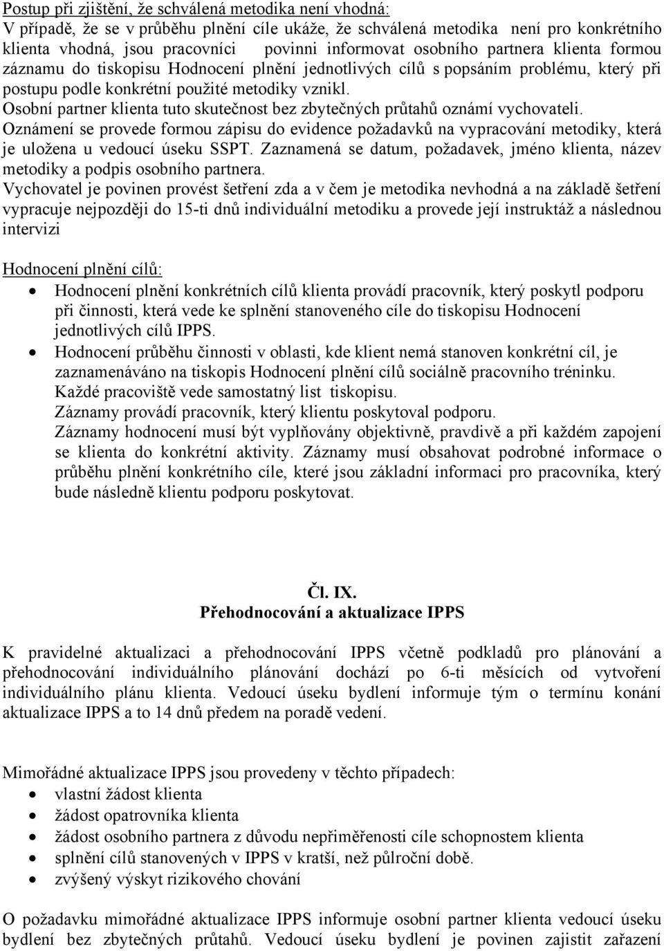 Osobní partner klienta tuto skutečnost bez zbytečných průtahů oznámí vychovateli.