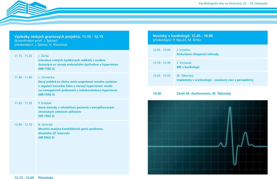 Červenka: Nový pohled na úlohu renin-angiotenzi nového systému v regulaci krevního tlaku a rozvoji hypertenze: studie na transgenních potkanech s indukovatelnou hypertenzí (NR/7956-3) Novinky v