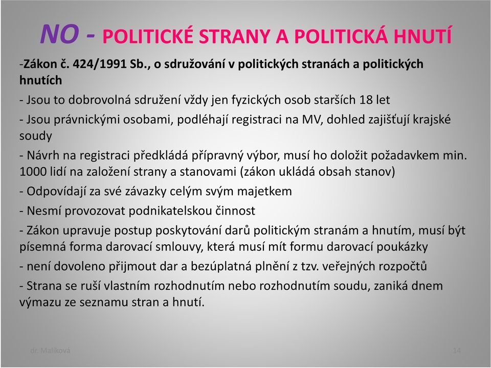 zajišťují krajské soudy - Návrh na registraci předkládá přípravný výbor, musí ho doložit požadavkem min.