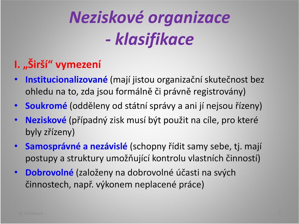 použit na cíle, pro které byly zřízeny) Samosprávné a nezávislé (schopny řídit samy sebe, tj.