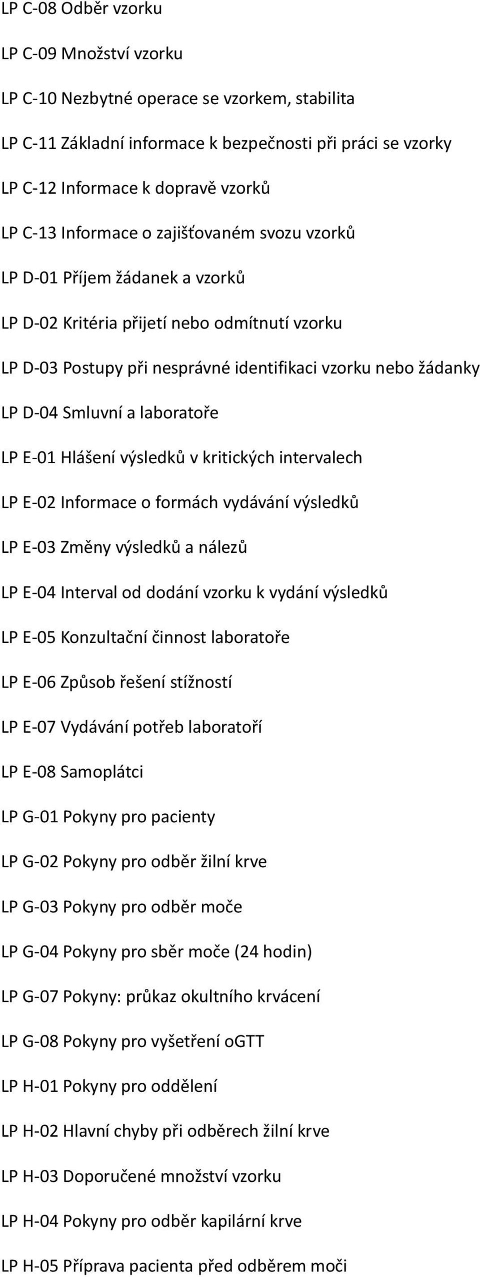 laboratoře LP E-01 Hlášení výsledků v kritických intervalech LP E-02 Informace o formách vydávání výsledků LP E-03 Změny výsledků a nálezů LP E-04 Interval od dodání vzorku k vydání výsledků LP E-05