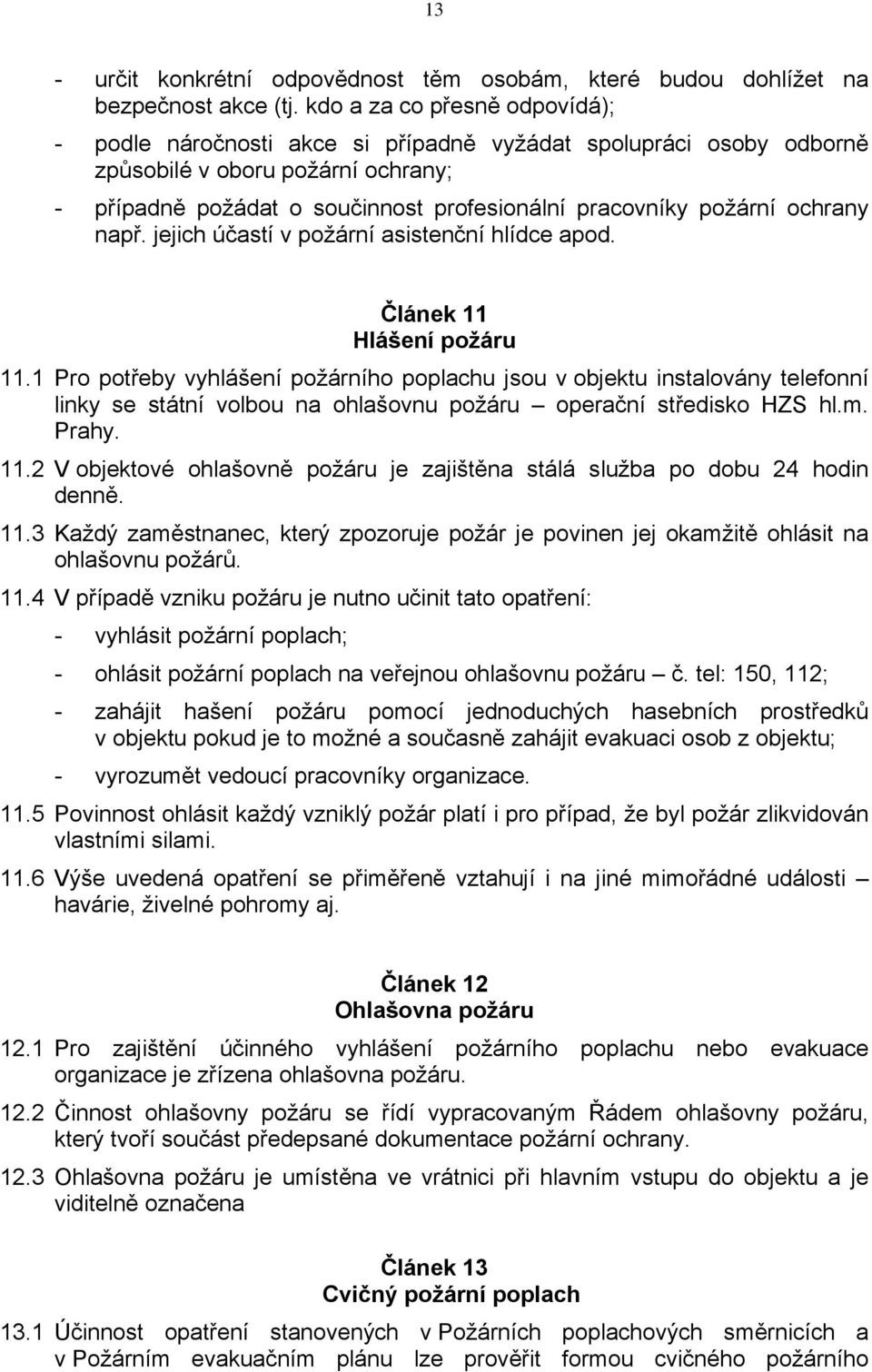 ochrany např. jejich účastí v požární asistenční hlídce apod. Článek 11 Hlášení požáru 11.