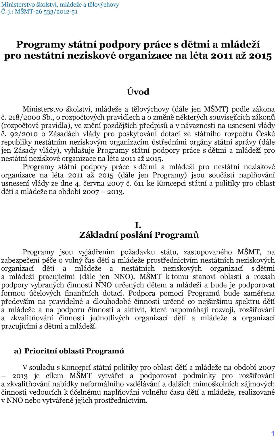 zákona č. 218/2000 Sb., o rozpočtových pravidlech a o změně některých souvisejících zákonů (rozpočtová pravidla), ve znění pozdějších předpisů a v návaznosti na usnesení vlády č.