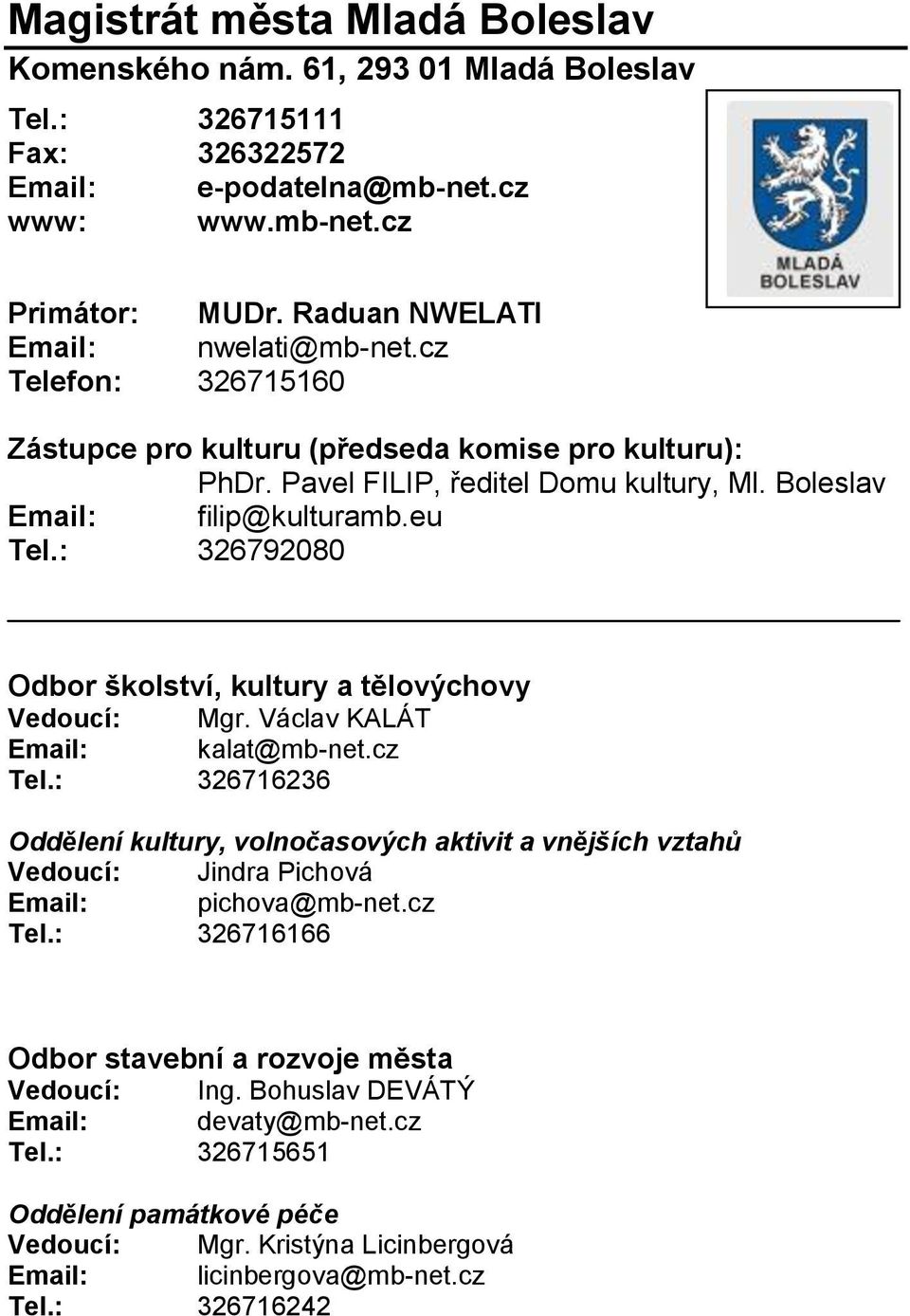 : 326792080 Odbor školství, kultury a tělovýchovy Vedoucí: Mgr. Václav KALÁT Email: kalat@mb-net.cz Tel.