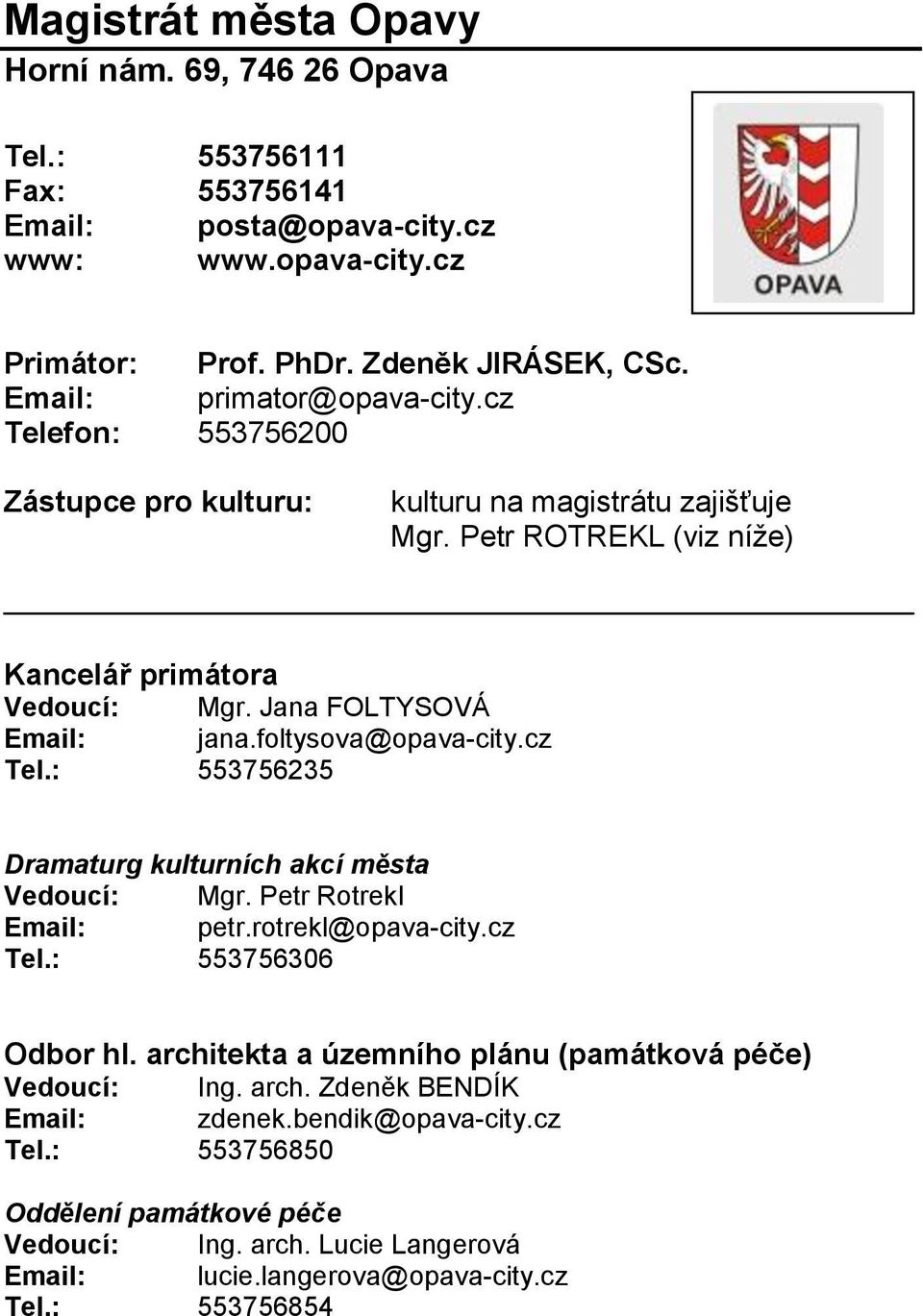 foltysova@opava-city.cz Tel.: 553756235 Dramaturg kulturních akcí města Vedoucí: Mgr. Petr Rotrekl Email: petr.rotrekl@opava-city.cz Tel.: 553756306 Odbor hl.